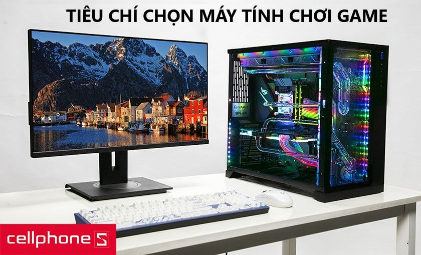 Các tiêu chí để lựa chọn máy tính chơi game tốt