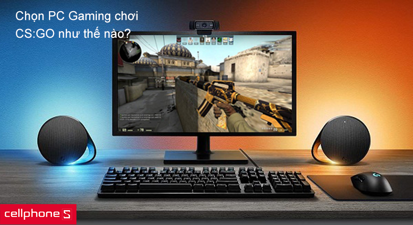 Chọn máy tính chơi game CS:GO